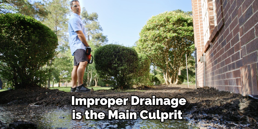  Improper Drainage is the Main Culprit