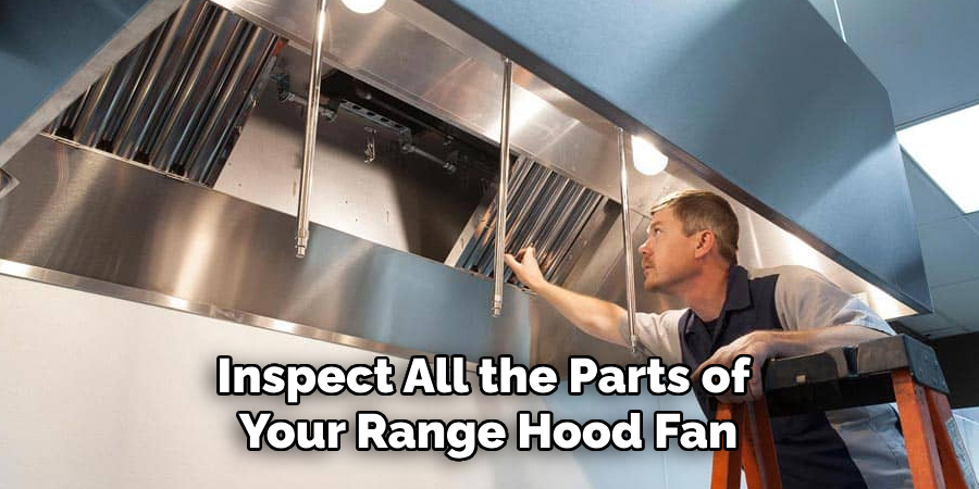 Inspect All the Parts of Your Range Hood Fan
