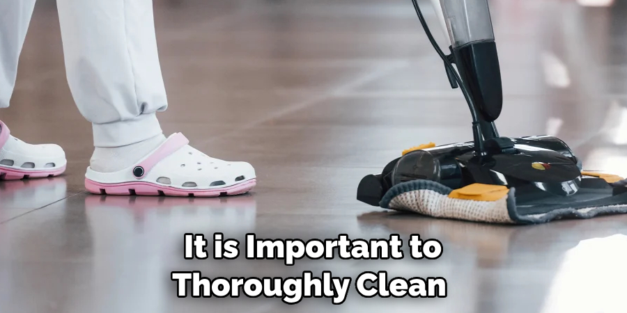 It is Important to Thoroughly Clean