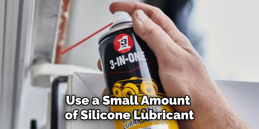 Use a Small Amount of Silicone Lubricant