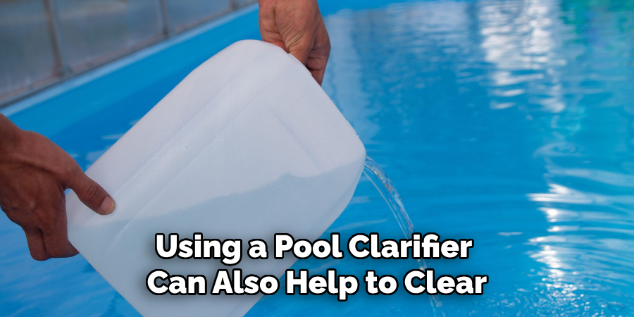 Using a Pool Clarifier Can Also Help to Clear