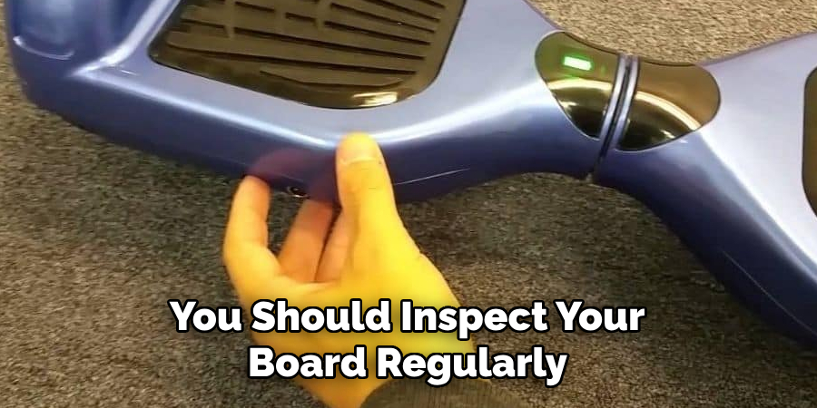  You Should Inspect Your Board Regularly