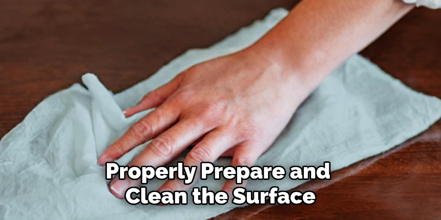 Properly Prepare and Clean the Surface.