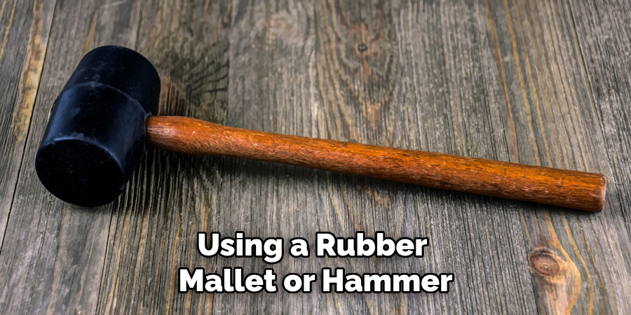 Using a Rubber Mallet or Hammer