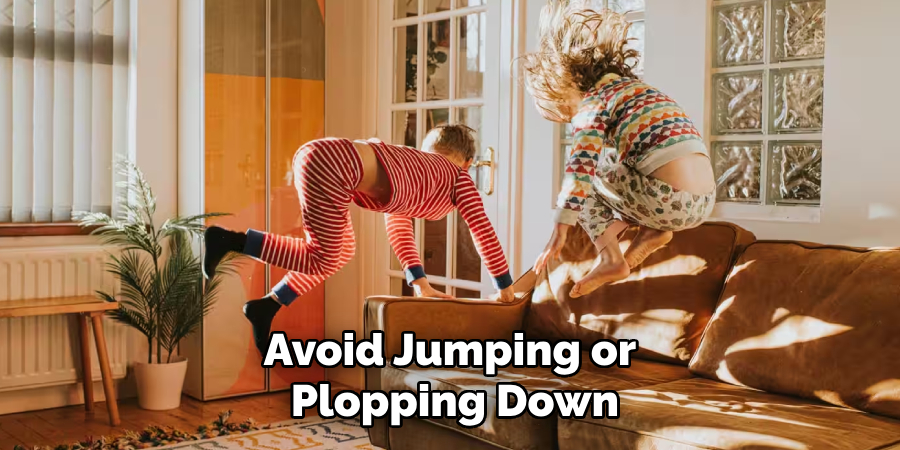 Avoid Jumping or Plopping Down