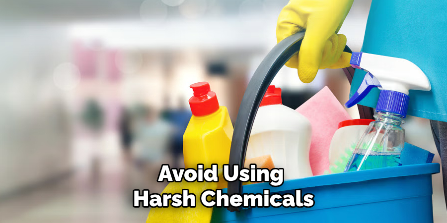 Avoid Using Harsh Chemicals