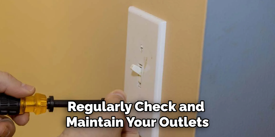 Regularly Check and Maintain Your Outlets