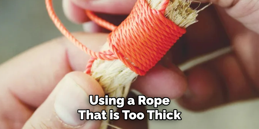  Using a Rope That is Too Thick