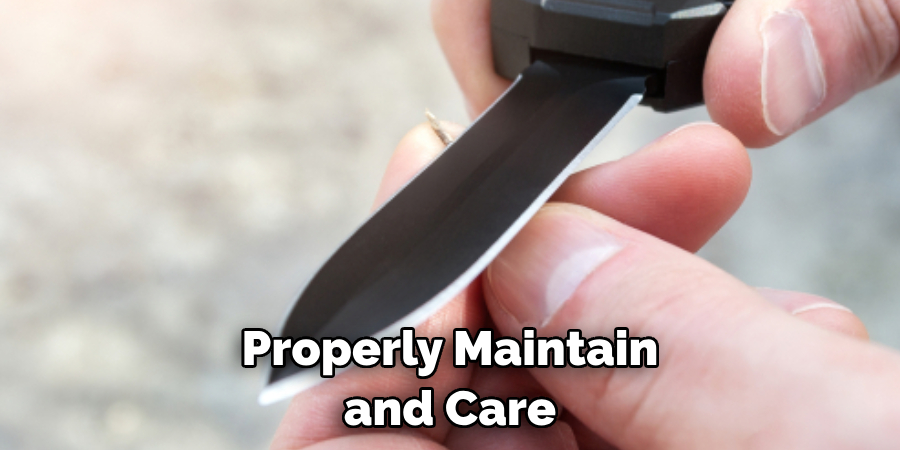 Properly Maintain and Care