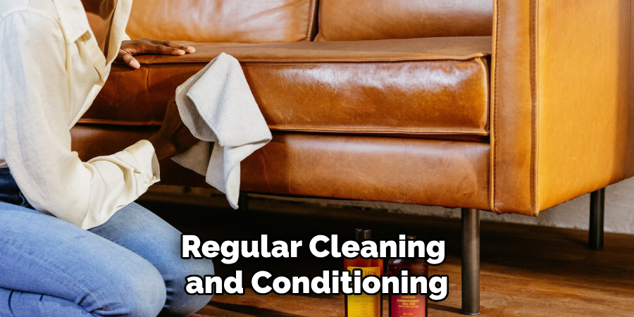 Regular Cleaning and Conditioning