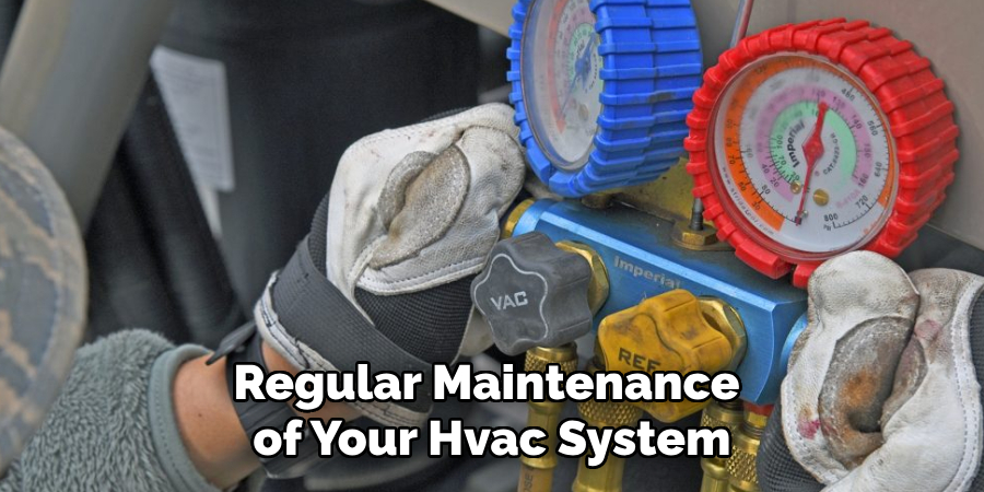 Regular Maintenance of Your Hvac System