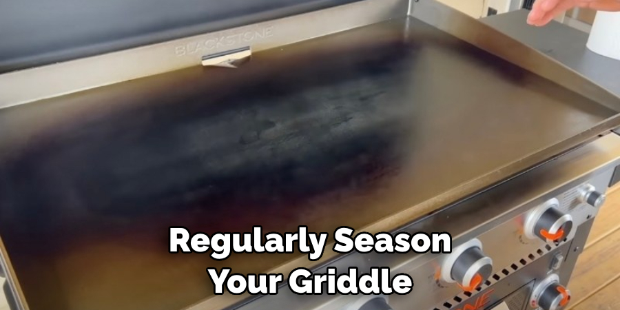 Regularly Season Your Griddle