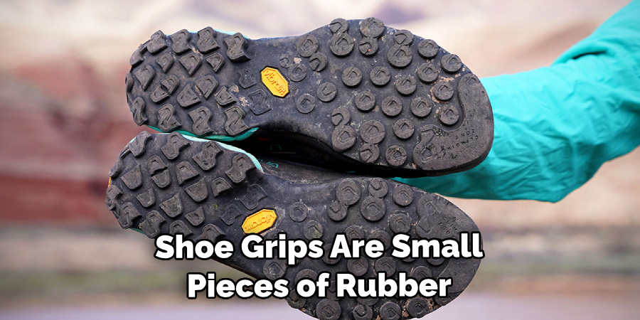 Shoe Grips Are Small Pieces of Rubber