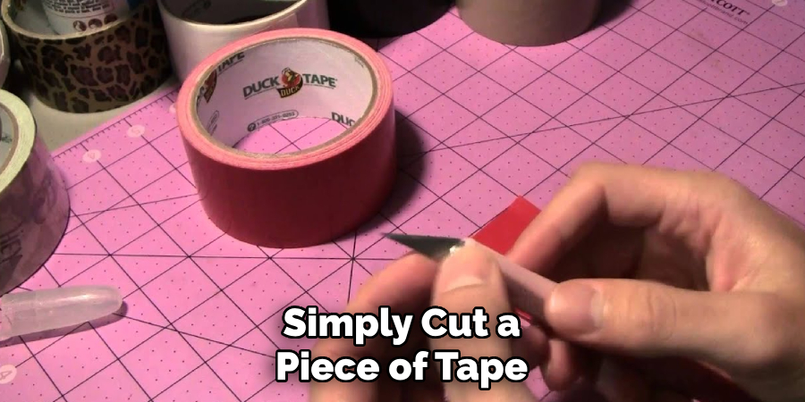 Simply Cut a Piece of Tape