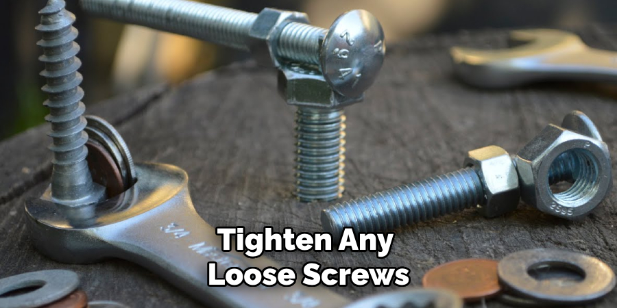 Tighten Any Loose Screws