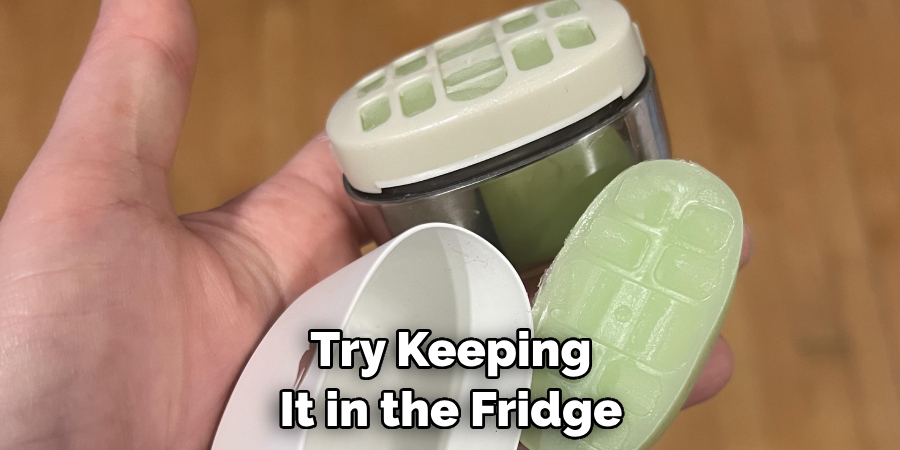Try Keeping It in the Fridge
