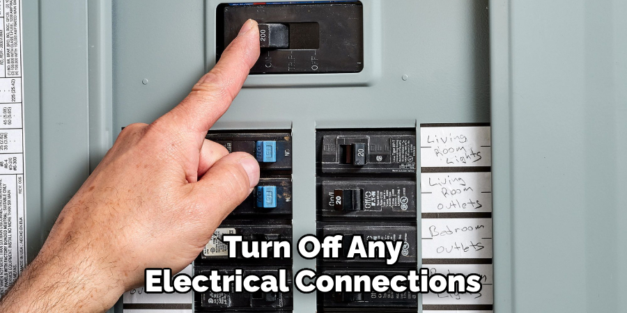 Turn Off Any Electrical Connections