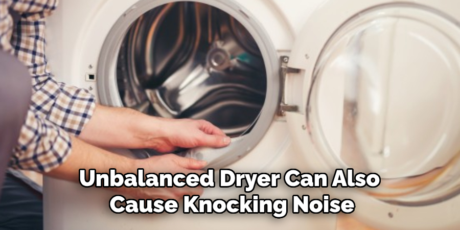 Unbalanced Dryer Can Also Cause Knocking Noise