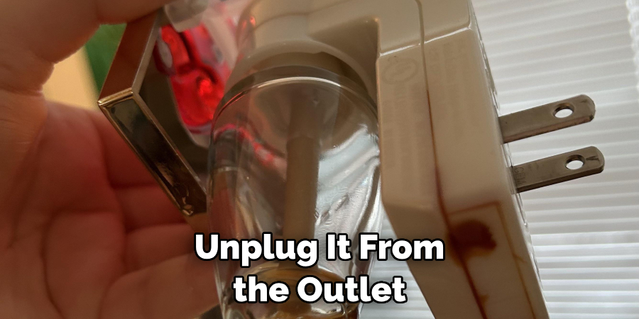 Unplug It From the Outlet 