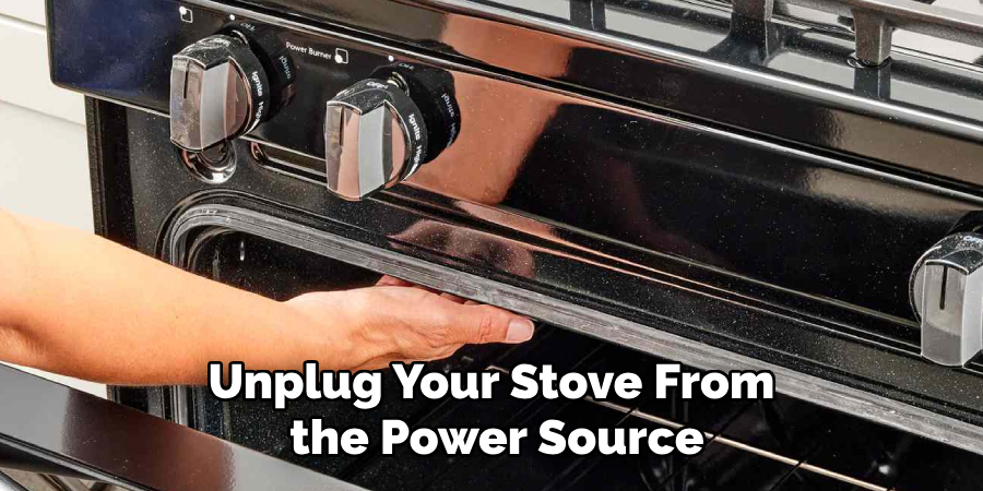 Unplug Your Stove From the Power Source