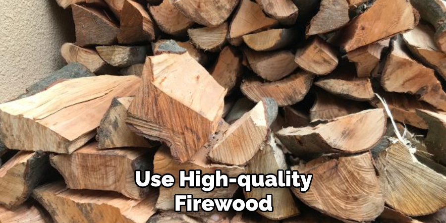 Use High-quality Firewood