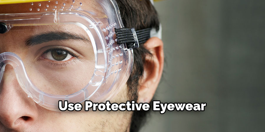 Use Protective Eyewear
