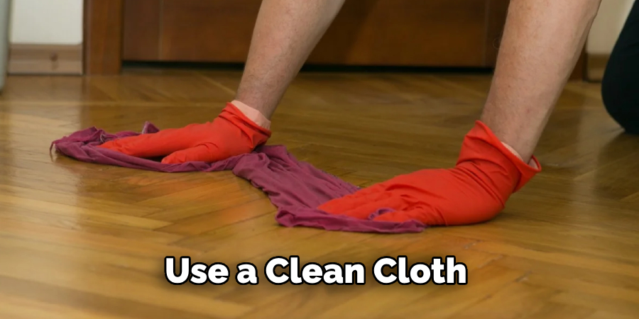 Use a Clean Cloth 