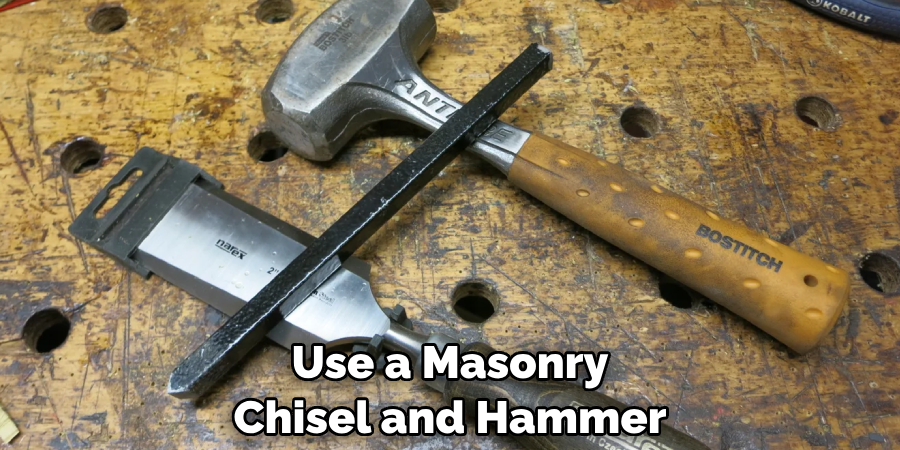 Use a Masonry Chisel and Hammer
