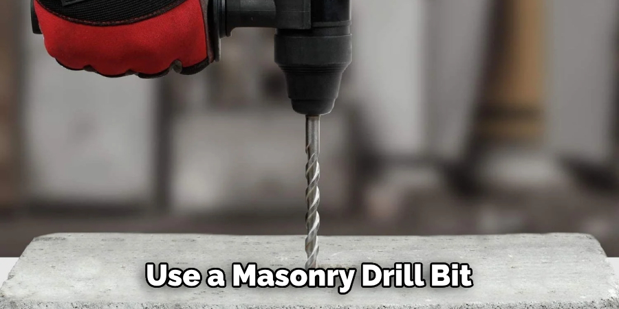 Use a Masonry Drill Bit