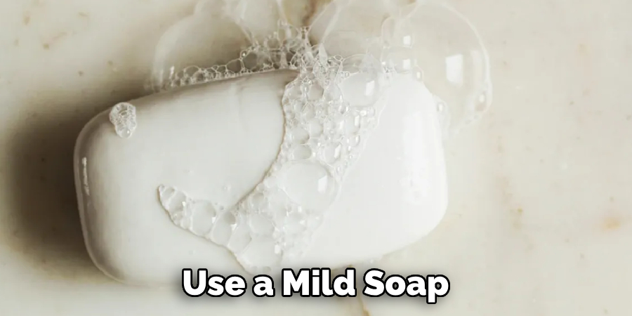 Use a Mild Soap
