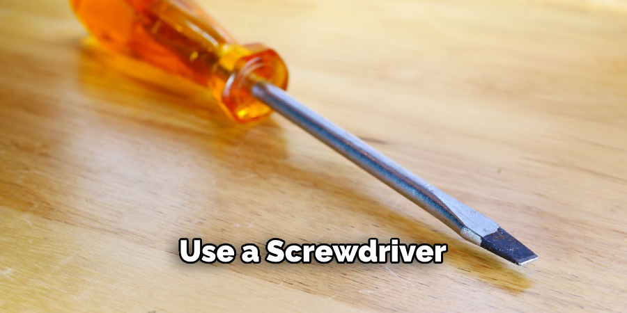Use a Screwdriver