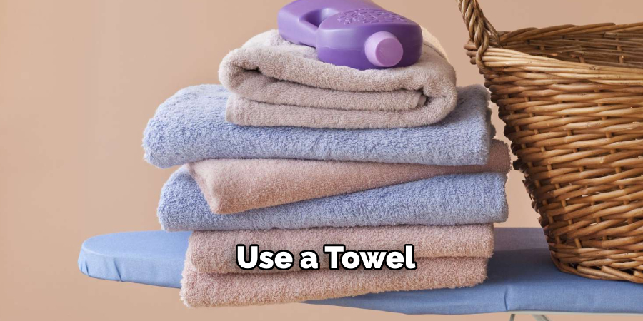 Use a Towel
