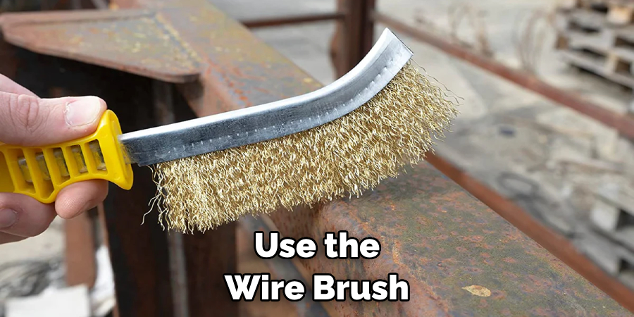 Use the Wire Brush