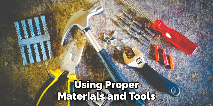 Using Proper Materials and Tools
