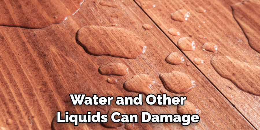 Water and Other Liquids Can Damage