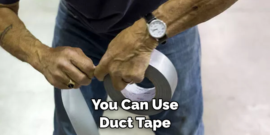 You Can Use
Duct Tape