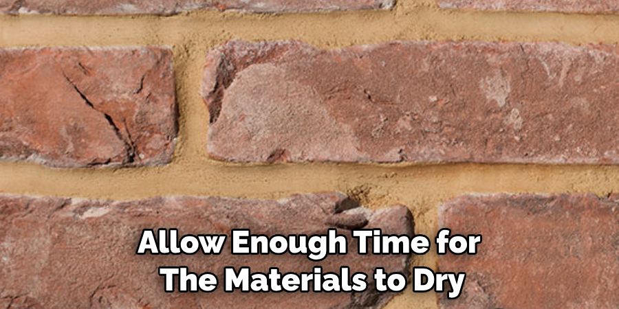Allow Enough Time for The Materials to Dry