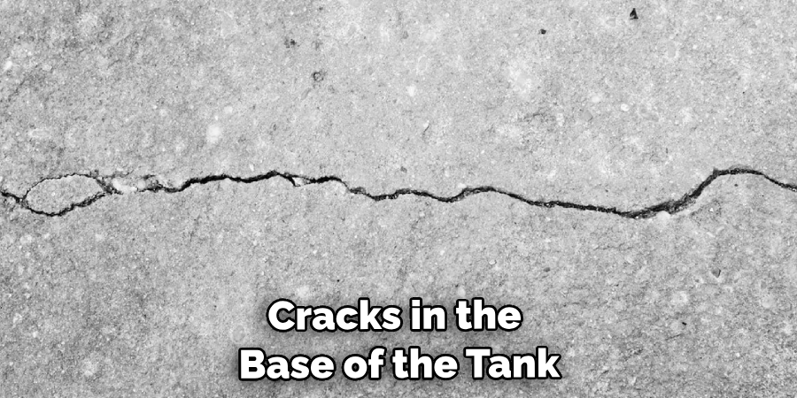 Cracks in the Walls or Base of the Tank