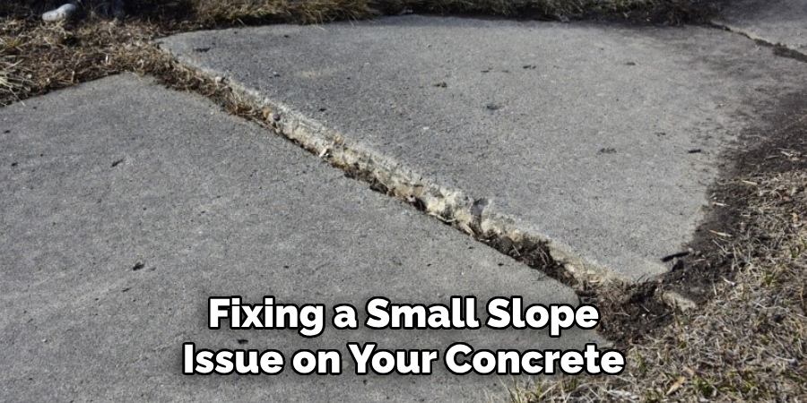 Fixing a Small Slope Issue on Your Concrete