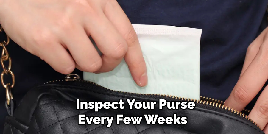 Inspect Your Purse Every Few Weeks 