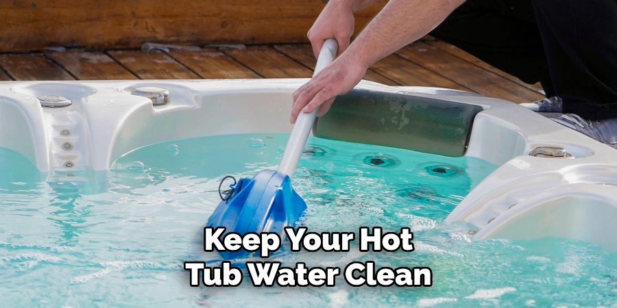 Keep Your Hot Tub Water Clean