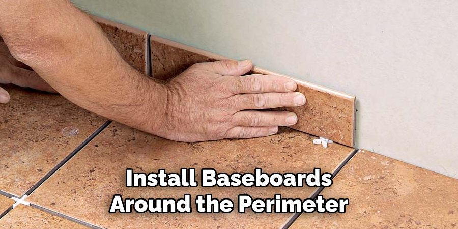 Install Baseboards Around the Perimeter