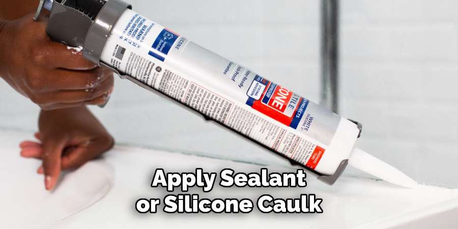 Apply Sealant or Silicone Caulk