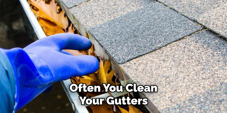Often You Clean Your Gutters