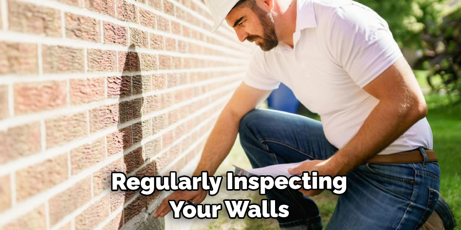 Regularly Inspecting Your Walls 