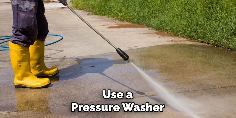 Use a Pressure Washer