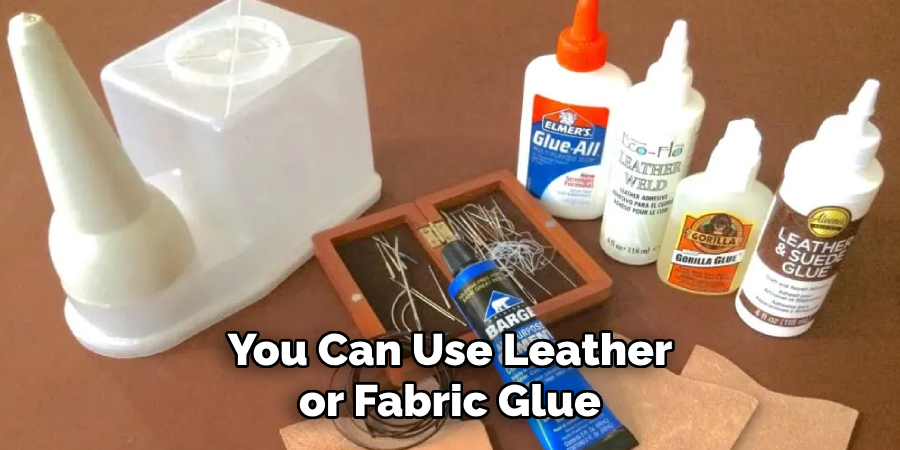 You Can Use Leather or Fabric Glue