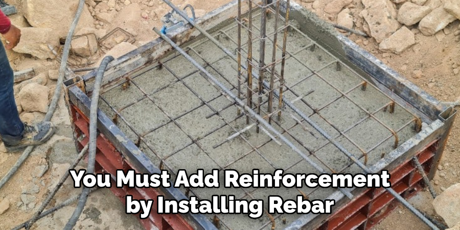 You Must Add Reinforcement by Installing Rebar