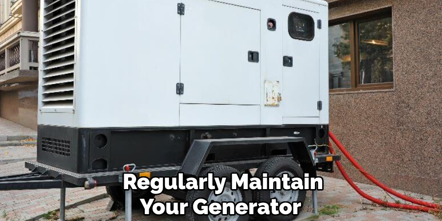  Regularly Maintain Your Generator