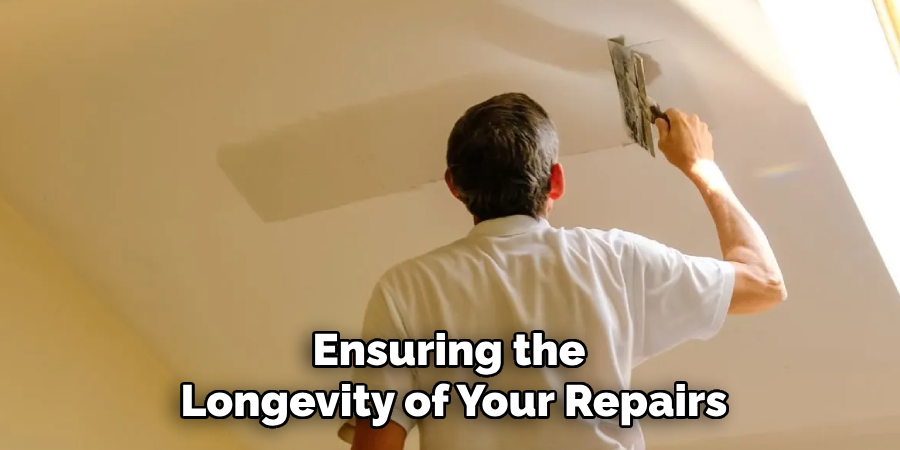 Ensuring the 
Longevity of Your Repairs